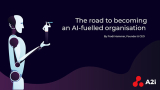 The road to becoming an AI-fuelled organisation