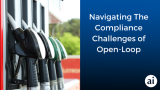Navigating The Compliance Challenges of Open-Loop 